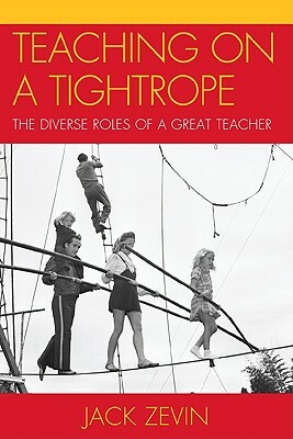 Teaching on a Tightrope: The Diverse Roles of a Great Teacher by Jack Zevin