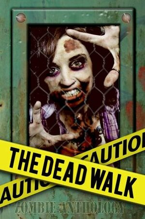 The Dead Walk by Miracle Austin, Willy Adkins, Sergio Palumbo, D.E. Cowen, Katie Jones, Dylan Otto Krider, John M. Edwards, Jason R. Davis, Derek Muk, Ryan Neil Falcone