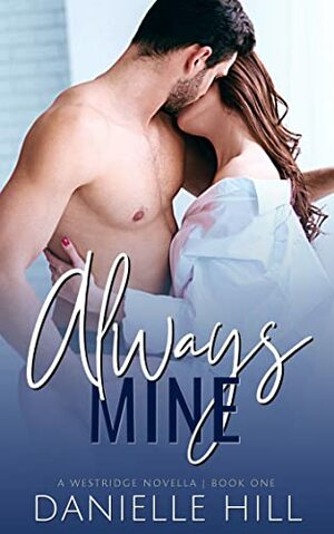 Always Mine: A Second Chance Surprise Pregnancy Romance by Danielle M. Hill