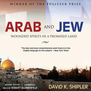 Arab and Jew: Wounded Spirits in a Promised Land by David K. Shipler