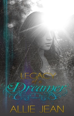 Legacy of a Dreamer by Allie Jean