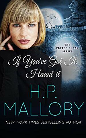 If You've Got It, Haunt It by H.P. Mallory