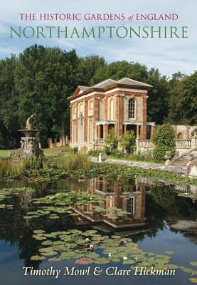 The Historic Gardens of England: Northamptonshire by Timothy Mowl, Clare Hickman