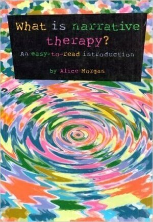 What is Narrative Therapy?An Easy to Read Introduction by Alice Morgan