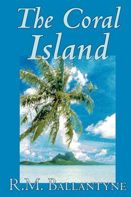 The Coral Island by R.M. Ballantyne, Fiction, Literary, Action & Adventure by R. M. Ballantyne