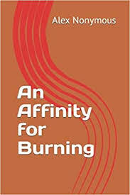 An Affinity for Burning by Alex Nonymous