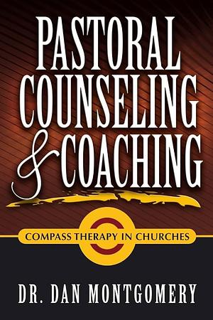 Pastoral Counseling &amp; Coaching: Compass Therapy in Churches by Dan Montgomery