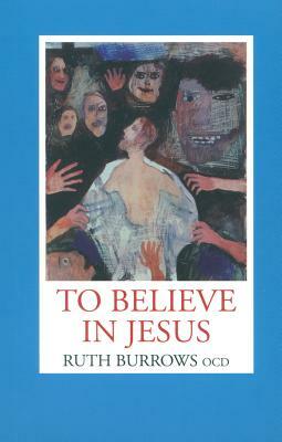 To Believe in Jesus by Ruth Burrows