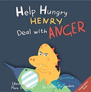 Help Hungry Henry Deal with Anger: An Interactive Picture Book About Anger Management by Maria Burobkina, Esther Pia Cordova