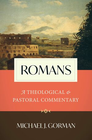 Romans: A Theological and Pastoral Commentary by Michael J. Gorman