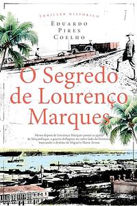 O Segredo de Lourenço Marques by Eduardo Pires Coelho