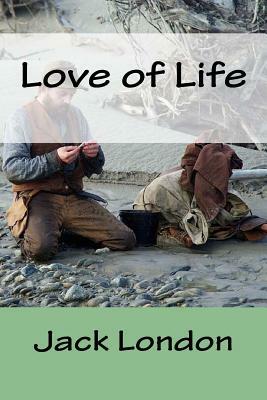 Love of Life by Jack London