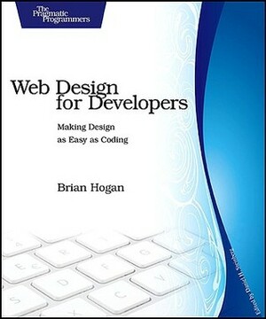 Web Design for Developers: A Programmer's Guide to Design Tools and Techniques by Brian P. Hogan