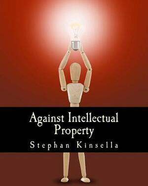 Against Intellectual Property (Large Print Edition) by N. Stephan Kinsella