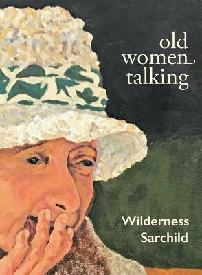 Old Women Talking by Wilderness Sarchild