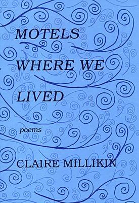 Motels Where We Lived by Claire Millikin