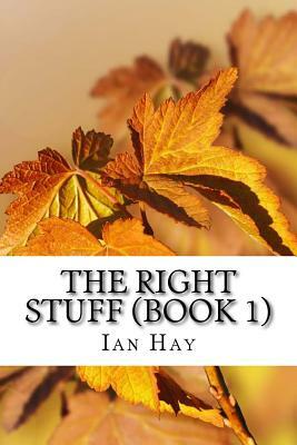 The Right Stuff (Book 1): (Ian Hay Classics Collection) by Ian Hay