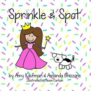 Sprinkle & Spot by Amanda Ghizzone, Amy Kaufman