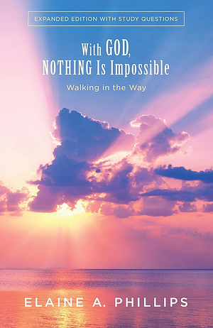 With God, Nothing Is Impossible: In Step with Women of the Bible by Elaine A. Phillips