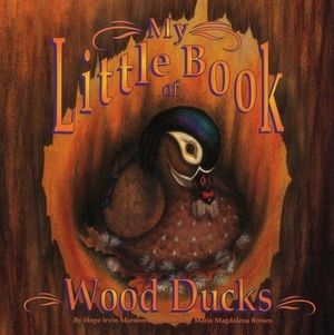 My Little Book of Wood Ducks by Hope Irvin Marston