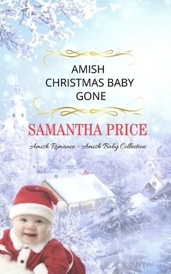 Amish Christmas Baby Gone by Samantha Price