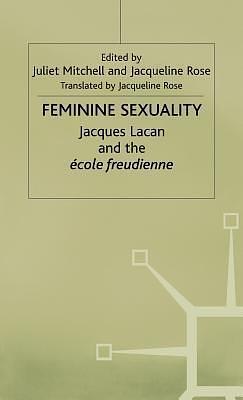 Feminine Sexuality: Jacques Lacan and the école freudienne by Jacques Lacan, Jacques Lacan