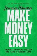 Make Money Easy: Create Financial Freedom and Live a Richer Life by Lewis Howes