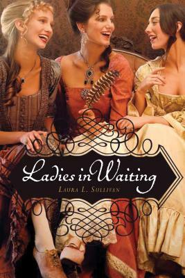 Ladies in Waiting by Laura L. Sullivan
