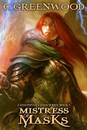 Mistress of Masks: Catalysts of Chaos, Book 1 by C. Greenwood