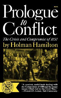 Prologue to Conflict: The Crisis and Compromise of 1850 by Holman Hamilton