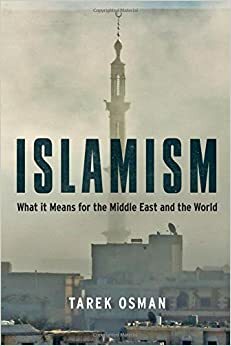 Islamism: What it Means for the Middle East and the World by Tarek Osman