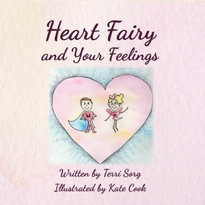 Heart Fairy and Your Feelings (PB) by Terri Sorg