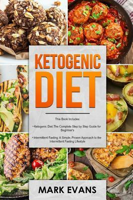 Ketogenic Diet: & Intermittent Fasting - 2 Manuscripts - Ketogenic Diet: The Complete Step by Step Guide for Beginner's & Intermittent by Mark Evans