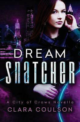 Dream Snatcher: A City of Crows Novella by Clara Coulson