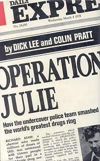 Operation Julie: How the Undercover Police Team Smashed the World's Greatest Drugs Ring by Colin Pratt, Dick Lee