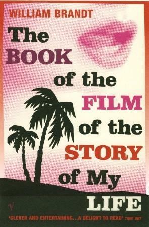 The Book Of The Film Of The Story Of My Life by William Brandt
