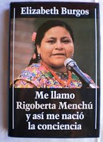 Me llamo Rigoberta Menchú y así me nació la conciencia by Elizabeth Burgos