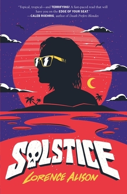 Solstice: A Tropical Horror Comedy by Lorence Alison