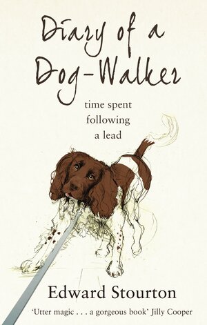 Diary of a Dog-walker: Time spent following a lead by Edward Stourton