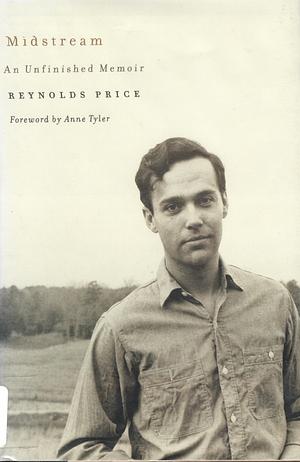 Midstream: An Unfinished Memoir  by Reynolds Price