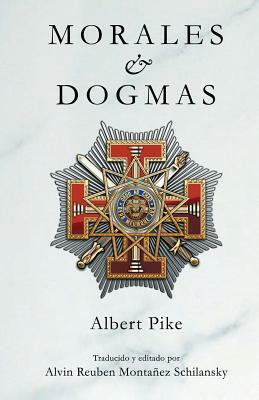 Morales & Dogmas: El Verdadero Significado de la Masonería by Albert Pike