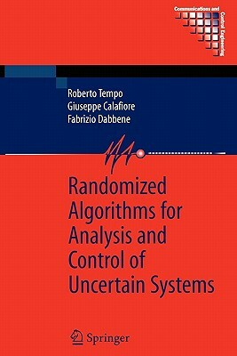 Randomized Algorithms for Analysis and Control of Uncertain Systems by Giuseppe Calafiore, Fabrizio Dabbene, Roberto Tempo