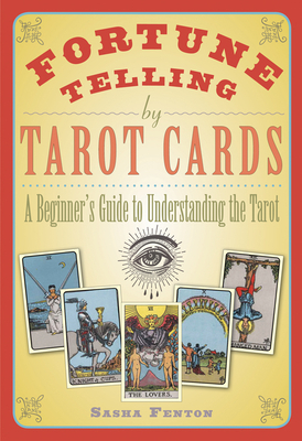 Fortune Telling by Tarot Cards: A Beginner's Guide to Understanding the Tarot by Sasha Fenton