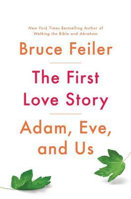 The First Love Story: Adam, Eve, and Us by Bruce Feiler