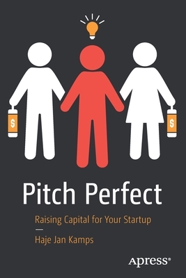 Pitch Perfect: Raising Capital for Your Startup by Haje Jan Kamps