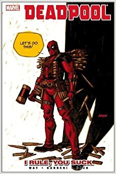 Deadpool, Volume 6: I Rule, You Suck by Daniel Way