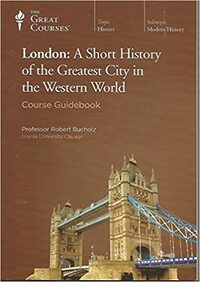 London: A Short History of the Greatest City in the Western World by Robert O. Bucholz