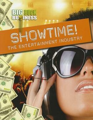 Showtime!: The Entertainment Industry by Nick Hunter