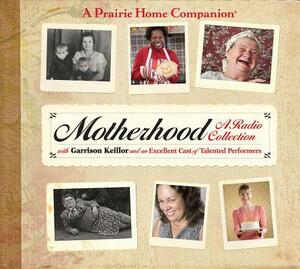 Motherhood: A Radio Collection by Garrison Keillor