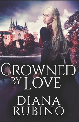 Crowned By Love by Diana Rubino